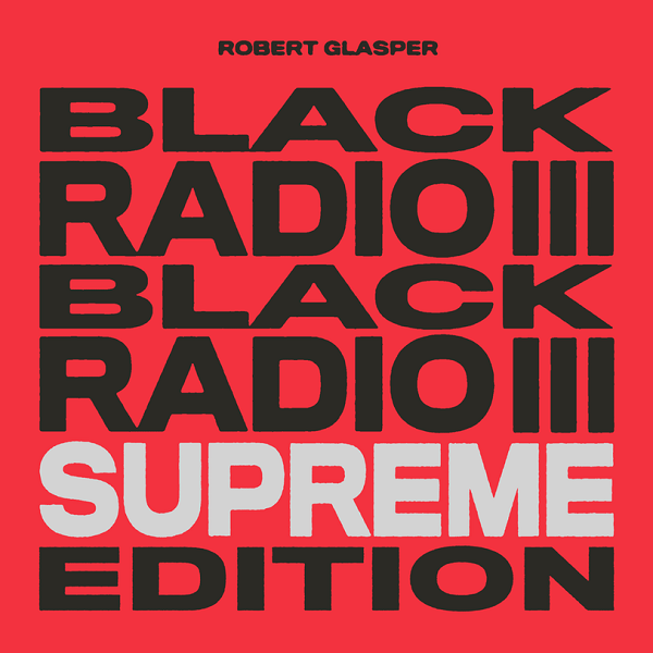 Robert Glasper - Black Radio III - Supreme Edition